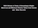 [Read book] 1830 Citizens of Texas: A Genealogy of Anglo-American and Mexican Citizens Taken
