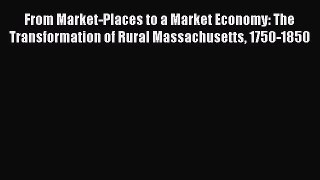 [Read book] From Market-Places to a Market Economy: The Transformation of Rural Massachusetts