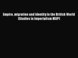 Book Empire migration and identity in the British World (Studies in Imperialism MUP) Download