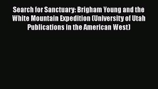 [Read book] Search for Sanctuary: Brigham Young and the White Mountain Expedition (University