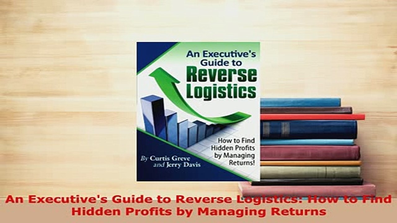 Download  An Executives Guide to Reverse Logistics How to Find Hidden Profits by Managing Returns PDF Online