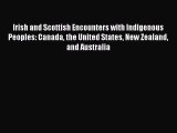 Ebook Irish and Scottish Encounters with Indigenous Peoples: Canada the United States New Zealand