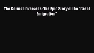 Book The Cornish Overseas: The Epic Story of the Great Emigration Download Full Ebook
