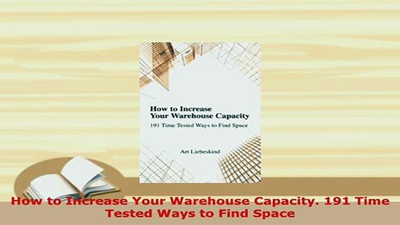 Download  How to Increase Your Warehouse Capacity 191 Time Tested Ways to Find Space Read Online