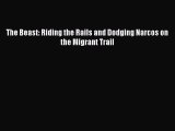 Book The Beast: Riding the Rails and Dodging Narcos on the Migrant Trail Download Online