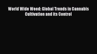 [PDF] World Wide Weed: Global Trends in Cannabis Cultivation and its Control [Read] Full Ebook