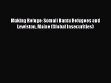 Ebook Making Refuge: Somali Bantu Refugees and Lewiston Maine (Global Insecurities) Read Online