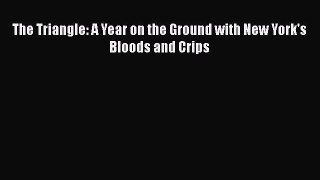 [PDF] The Triangle: A Year on the Ground with New York's Bloods and Crips [Download] Online
