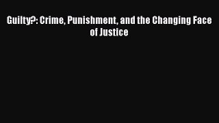 [PDF] Guilty?: Crime Punishment and the Changing Face of Justice [Read] Online