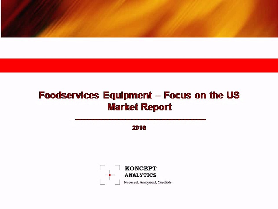 Foodservices Equipment Market Report–Focus on the US: 2016 Edition - New Report by Koncept Analytics