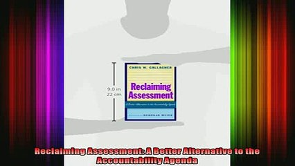 READ book  Reclaiming Assessment A Better Alternative to the Accountability Agenda Full Free