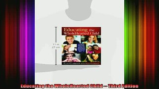DOWNLOAD FREE Ebooks  Educating the WholeHearted Child  Third Edition Full Free