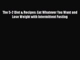 Download The 5-2 Diet & Recipes: Eat Whatever You Want and Lose Weight with Intermittent Fasting