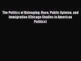 Ebook The Politics of Belonging: Race Public Opinion and Immigration (Chicago Studies in American