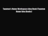 [Read PDF] Taunton's Home Workspace Idea Book (Taunton Home Idea Books) Ebook Free