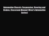 [Read Book] Automotive Chassis: Suspension Steering and Brakes Classroom Manual (West's Automotive