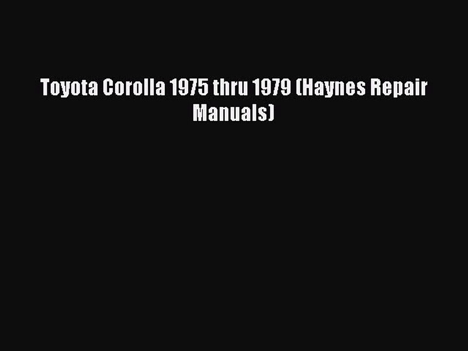 [Read Book] Toyota Corolla 1975 thru 1979 (Haynes Repair Manuals)  Read Online