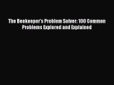 [Read Book] The Beekeeper's Problem Solver: 100 Common Problems Explored and Explained  EBook