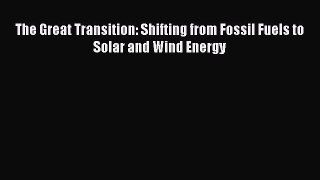 [Read Book] The Great Transition: Shifting from Fossil Fuels to Solar and Wind Energy  Read