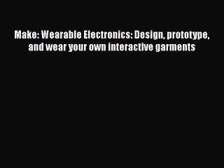 Скачать видео: [Read Book] Make: Wearable Electronics: Design prototype and wear your own interactive garments