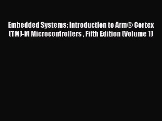 [Read Book] Embedded Systems: Introduction to Arm® Cortex(TM)-M Microcontrollers  Fifth Edition