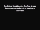 [Read book] The Birth of Black America: The First African Americans and the Pursuit of Freedom