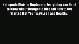 [Read PDF] Ketogenic Diet: for Beginners: Everything You Need to Know about Ketogenic Diet