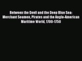 [Read book] Between the Devil and the Deep Blue Sea: Merchant Seamen Pirates and the Anglo-American