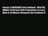 [Read PDF] Ketosis: 6 INGREDIENT Keto Cookbook - With FULL IMAGES: 50 Recipes With 6 Ingredients
