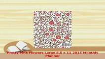 PDF  Pretty Pink Flowers Large 85 x 11 2015 Monthly Planner Read Full Ebook