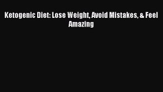 [Read PDF] Ketogenic Diet: Lose Weight Avoid Mistakes & Feel Amazing Ebook Free