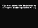 Read People's Pops: 55 Recipes for Ice Pops Shave Ice and Boozy Pops from Brooklyn's Coolest