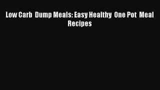 [Read PDF] Low Carb  Dump Meals: Easy Healthy  One Pot  Meal Recipes Ebook Online