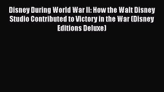 [Read Book] Disney During World War II: How the Walt Disney Studio Contributed to Victory in
