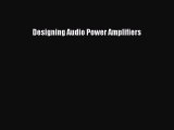 [Read Book] Designing Audio Power Amplifiers  Read Online