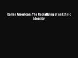 Book Italian American: The Racializing of an Ethnic Identity Read Full Ebook