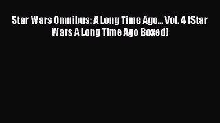 Download Star Wars Omnibus: A Long Time Ago... Vol. 4 (Star Wars A Long Time Ago Boxed)  Read