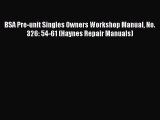 [Read Book] BSA Pre-unit Singles Owners Workshop Manual No. 326: 54-61 (Haynes Repair Manuals)