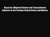 Ebook Braceros: Migrant Citizens and Transnational Subjects in the Postwar United States and