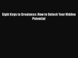 [PDF] Eight Keys to Greatness: How to Unlock Your Hidden Potential Read Full Ebook