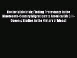 Ebook The Invisible Irish: Finding Protestants in the Nineteenth-Century Migrations to America