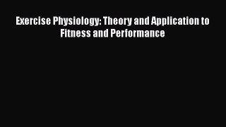 [Read Book] Exercise Physiology: Theory and Application to Fitness and Performance  EBook