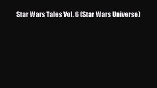 PDF Star Wars Tales Vol. 6 (Star Wars Universe)  Read Online