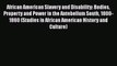 [Read book] African American Slavery and Disability: Bodies Property and Power in the Antebellum