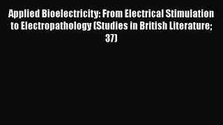 [Read Book] Applied Bioelectricity: From Electrical Stimulation to Electropathology (Studies