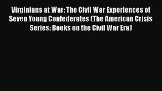 [Read book] Virginians at War: The Civil War Experiences of Seven Young Confederates (The American