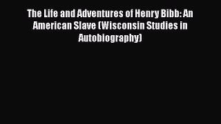 [Read book] The Life and Adventures of Henry Bibb: An American Slave (Wisconsin Studies in