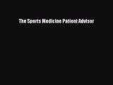 Read The Sports Medicine Patient Advisor Ebook Free