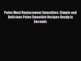[Read PDF] Paleo Meal Replacement Smoothies: Simple and Delicious Paleo Smoothie Recipes Ready