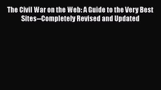 [Read book] The Civil War on the Web: A Guide to the Very Best Sites--Completely Revised and